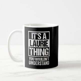 Frauen, es ist ein LAURIE-Ding, man würde es nicht Kaffeetasse
