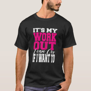 Frauen Es ist mein Training, das ich weinen kann, T-Shirt