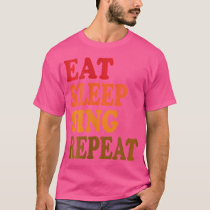Frauen essen Sleep Sing Wiederholung Chor Chorus B T-Shirt