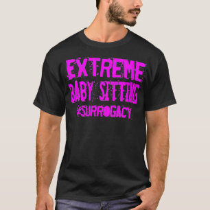 Frauen Etreme Baby Sitting Surrogacy Zitat Surrog T-Shirt
