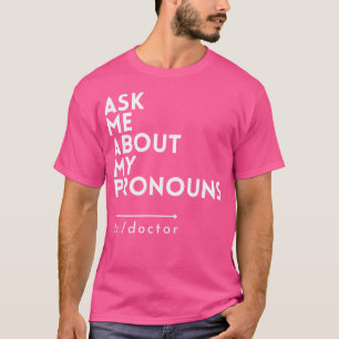 Frauen Fragte mich über meine Pronomen Dr.Doctor F T-Shirt