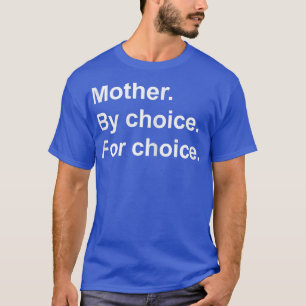 Frauen Frauenrechte Pro Wahl Frauen Mutter durch  T-Shirt