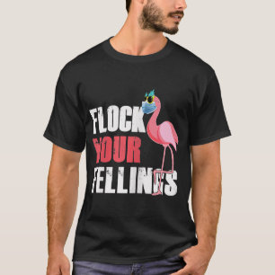 Frauen fühlen Ihre Gefühle Funny Flamingo T-Shirt