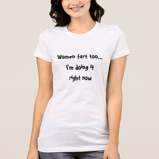 Frauen Furz zu Unglaublich witzig T-Shirt (Vorderseite)