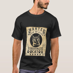 Frauen Gesucht Tot Oder Lebendig Schrödingers Katz T-Shirt