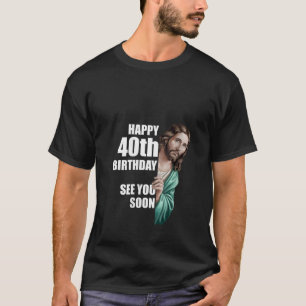 Frauen Glücklicher 40. Geburtstag Bis Bald Jesus D T-Shirt
