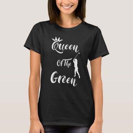 Frauen Golfer Spaß Königin des grünen Zitats T-Shirt (Vorderseite)