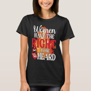 Frauen haben das Recht, gehört zu werden Frauenrec T-Shirt