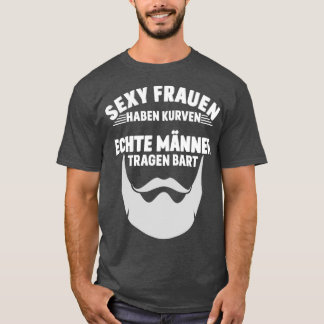 Frauen haben Kurven echte Männer haben Bärte T-Shirt