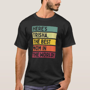 Frauen hier ist Trisha die beste Mama der Welt T-Shirt