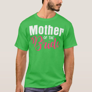 Frauen Hochzeit Mutter der Braut, nur verheiratet  T-Shirt