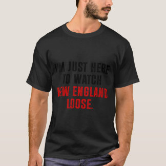 Frauen Ich bin hier um zuzusehen wie New England l T-Shirt
