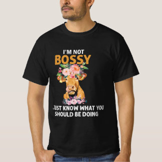 Frauen, ich bin nicht Bossy, ich weiß nur, was du T-Shirt