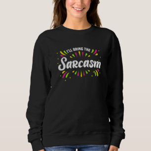 Frauen Ich bringe den Sarkasmus Junggesellinnen-Ab Sweatshirt