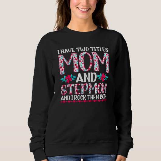 Frauen ich habe zwei Titel Mama und Stepmutmütter  Sweatshirt (Vorderseite)