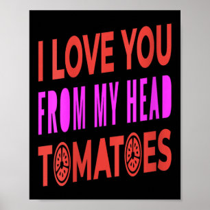 Frauen Ich Liebe Dich Von Meinen Kopf Tomaten Wort Poster