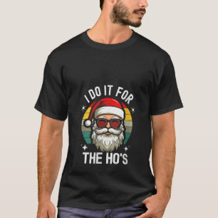 Frauen Ich Mache Es Für Die Huren Lustiger Weihnac T-Shirt