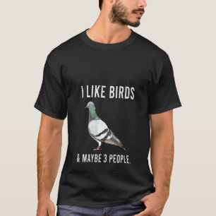 Frauen Ich mag Taubenvögel und vielleicht 3 Person T-Shirt