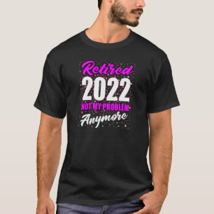 Frauen im Jahr 2022 erschöpft, nicht mein Problem  T-Shirt