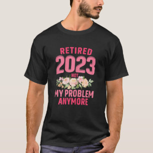 Frauen im Jahr 2023 erschöpft, nicht mein Problem T-Shirt