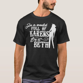 Frauen in einer Welt voller Karens sind Beth Pullo T-Shirt
