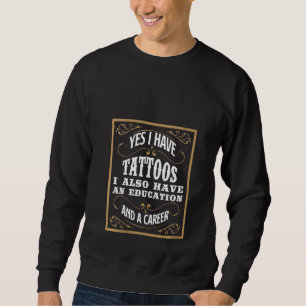 Frauen Ja ich habe Tattoos Bildung und Karriere Ta Sweatshirt