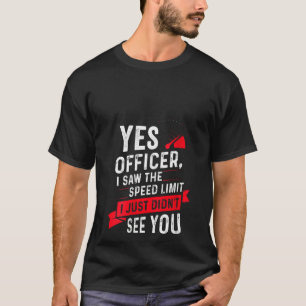 Frauen Ja Offizier Ich sah die Geschwindigkeitsbeg T-Shirt