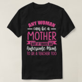 Frauen Jede Frau kann eine Mutter sein, die unterr T-Shirt (Design vorne)