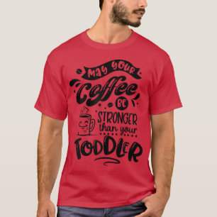 Frauen Kann Ihr Kaffee stärker sein als Ihr Toddl T-Shirt