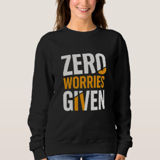 Frauen keine Sorgen gegeben Sweatshirt