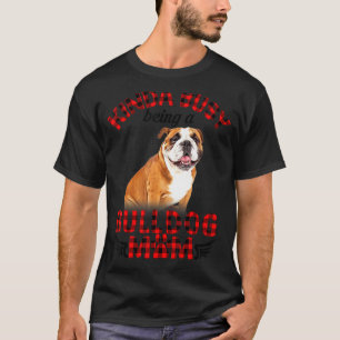 Frauen Kinda beschäftigt, Bulldogge Mama Bulldogge T-Shirt