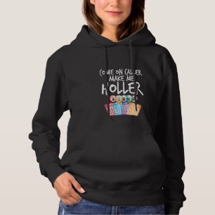 Frauen kommen an und machen mich zu Holler Funny B Hoodie