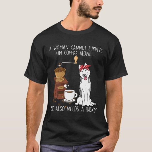 Frauen können Kaffee allein nicht überleben, brauc T-Shirt (Vorderseite)