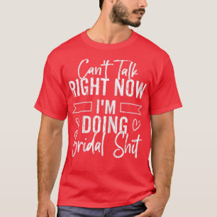 Frauen können nicht reden, Bridal Stuff Fun Bride T-Shirt