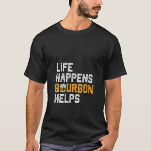 Frauen Leben geschieht Bourbon hilft Bourbon Drink T-Shirt