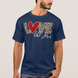 Frauen Liebe wie Jesus Leoparden Druck  T-Shirt