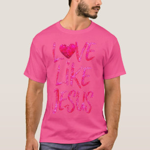 Frauen Liebe wie Jesus Religious Gottes Glaube Chr T-Shirt