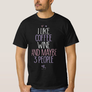 Frauen lustig ich mag Kaffee Wein und vielleicht 3 T-Shirt