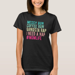 Frauen Mama Mama Leben Messy Bun Coffee Run Gangst T-Shirt