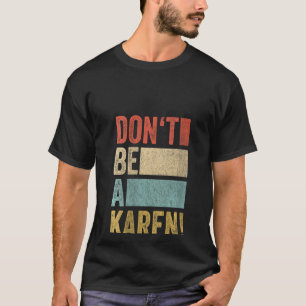Frauen Meme Gag Retro Sprichwort Sei kein Karen 1 T-Shirt