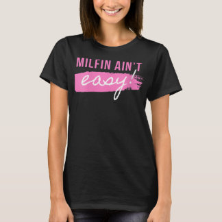 Frauen Milfin' Ain nicht leicht - Hot Mama Milf fü T-Shirt