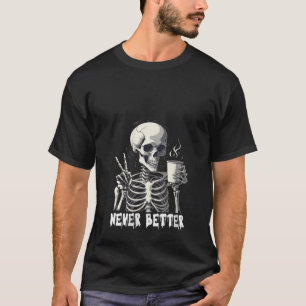 Frauen nie besser Skelett mit Kaffee Dunkler Humo T-Shirt