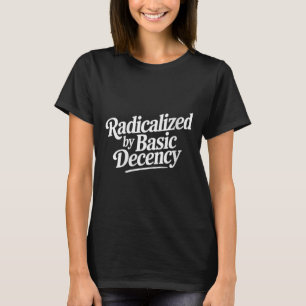 Frauen radikalisiert durch einfachen Anstand lusti T-Shirt