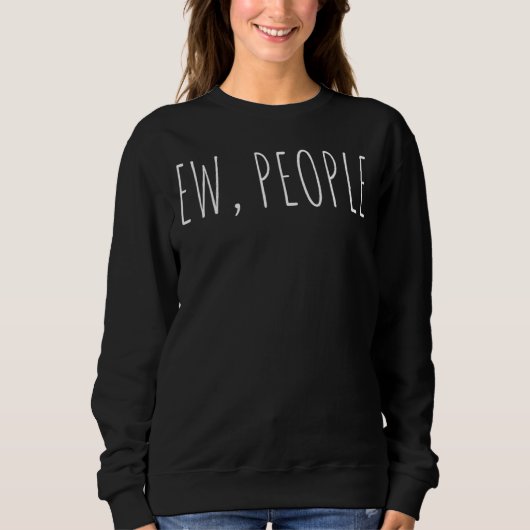 Frauen Sarcastic Trendy Ew People Sweatshirt (Vorderseite)