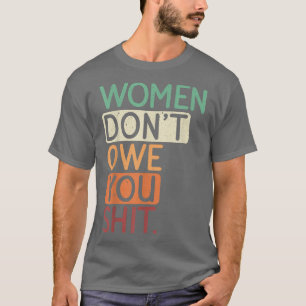 Frauen schulden dir für den Feministinnen Feminism T-Shirt