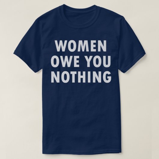 Frauen schulden dir nichts Feminismus Gleichheit63 T-Shirt (Design vorne)