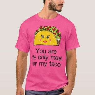 Frauen Sie sind das einzige Fleisch für meine Taco T-Shirt