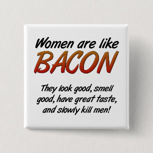 Frauen sind Bacon Lustiger Knopf Button