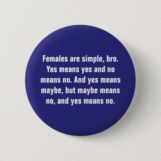 Frauen sind einfach, Bro. Ja bedeutet ... Button (Vorderseite)