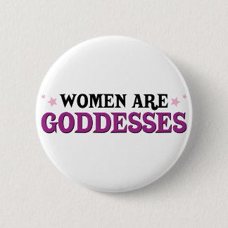 Frauen sind Göttinnen Button